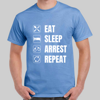 'Eat, Sleep, Arrest Repeat' Mens short sleeved T-Shirt